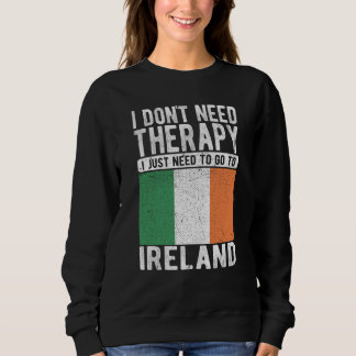 I don´t need Therapy I just need to go to Ireland T Shirt