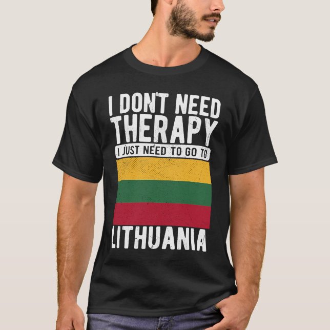 I don´t need Therapy I just need to go to Lithuani T Shirt (Framsida)