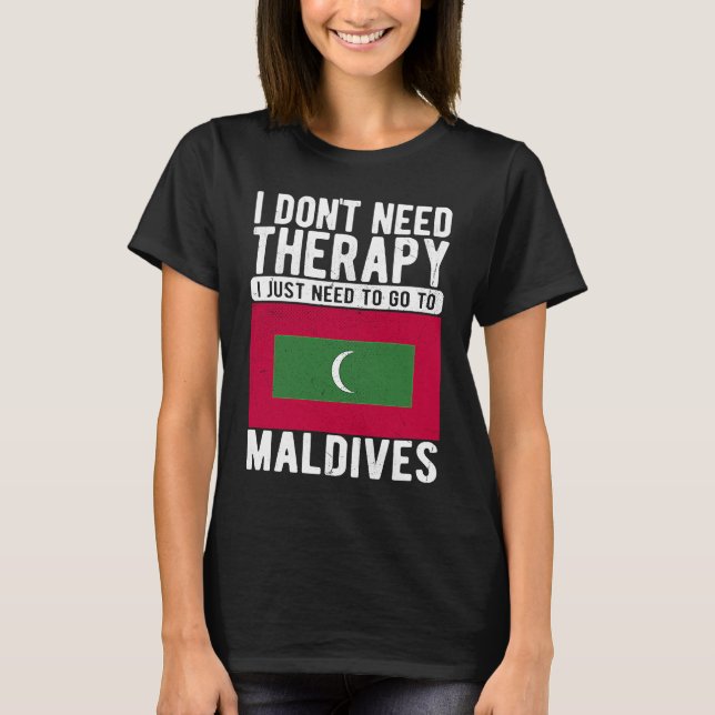I don´t need Therapy I just need to go to Maldives T Shirt (Framsida)