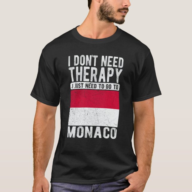 I don´t need Therapy I just need to go to Monaco T Shirt (Framsida)