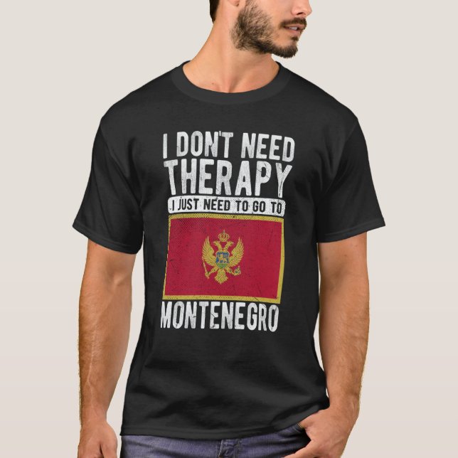 I don´t need Therapy I just need to go to Monteneg T Shirt (Framsida)