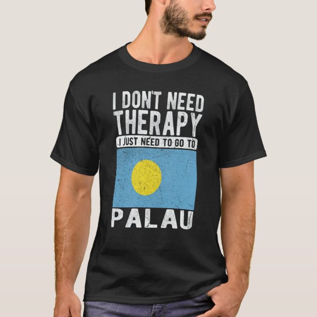 I don´t need Therapy I just need to go to Palau T Shirt (Framsida)