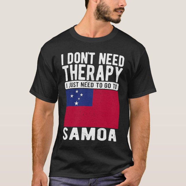 I don´t need Therapy I just need to go to Samoa T Shirt (Framsida)