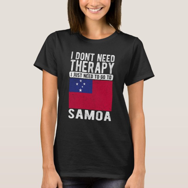 I don´t need Therapy I just need to go to Samoa T Shirt (Framsida)