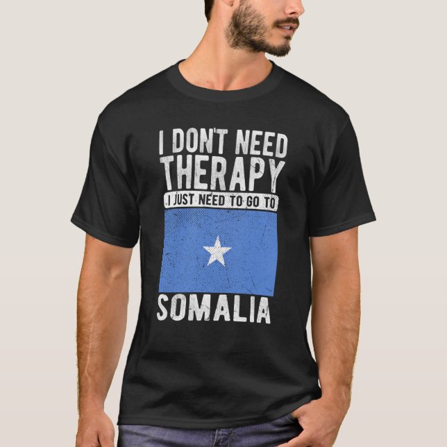 I don´t need Therapy I just need to go to Somalia T Shirt (Framsida)