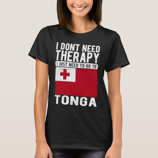 I don´t need Therapy I just need to go to Tonga T Shirt (Framsida)