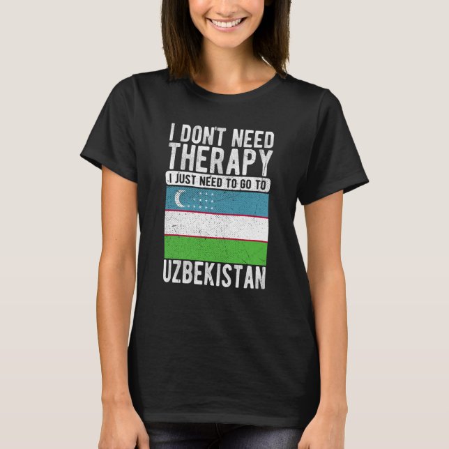 I don´t need Therapy I just need to go to Uzbekist T Shirt (Framsida)