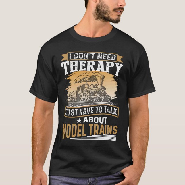 I Don´t Need Therapy Model Trains Humorous Railway T Shirt (Framsida)