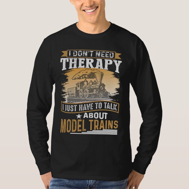 I Don´t Need Therapy Model Trains Humorous Railway T Shirt (Framsida)