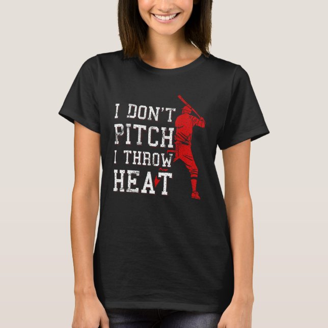 I Don t Pitch I Throw Heat  Baseball Player T Shirt (Framsida)