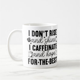 I Don’t Rise and Shine I Caffeinate – Funny Coffee Kaffemugg