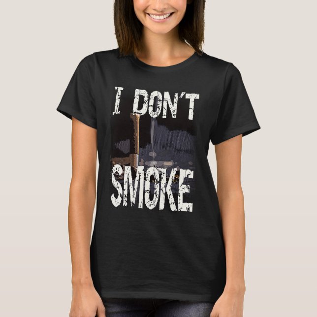 I Don´t Smoke Humorous No Smoking Sayings T Shirt (Framsida)