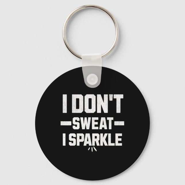 I Don’t Sweat; I Sparkle... With Effort.  Nyckelring (Framsida)