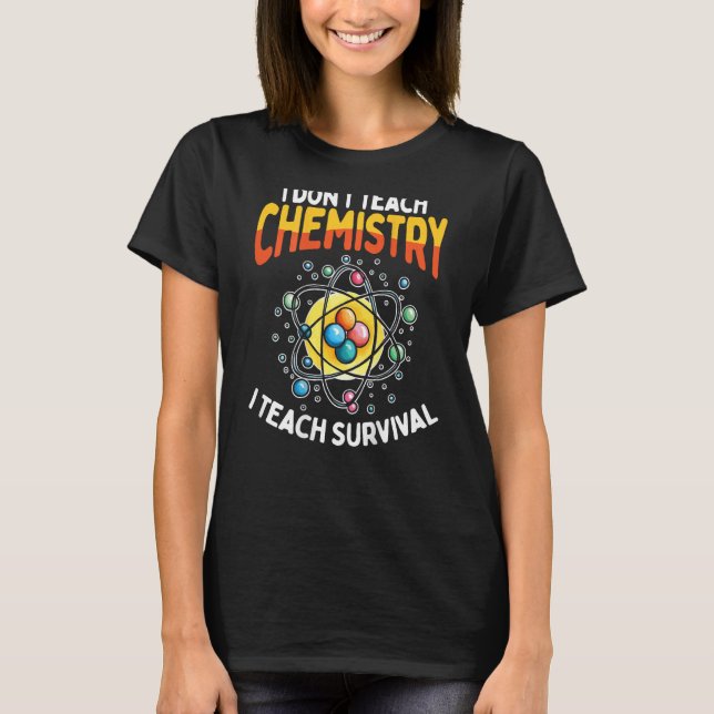 I Don t Teach Chemistry I Teach Survival Backprint Shirt (Framsida)