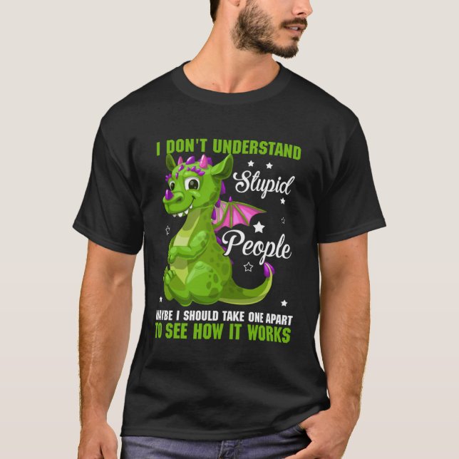 I Don t Understand Stupid People Dragon  Fans T Shirt (Framsida)