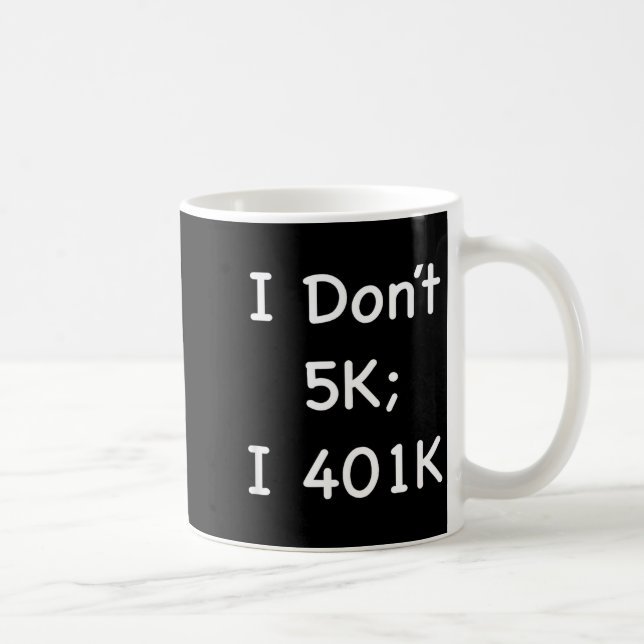 I Don't 5k; I 401k Funny Retiree  Kaffemugg (Höger)