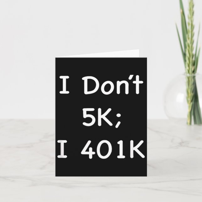 I Don't 5k; I 401k Funny Retiree  Kort (Framsida)