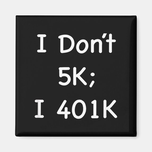I Don't 5k; I 401k Funny Retiree  Magnet (Framsidan)