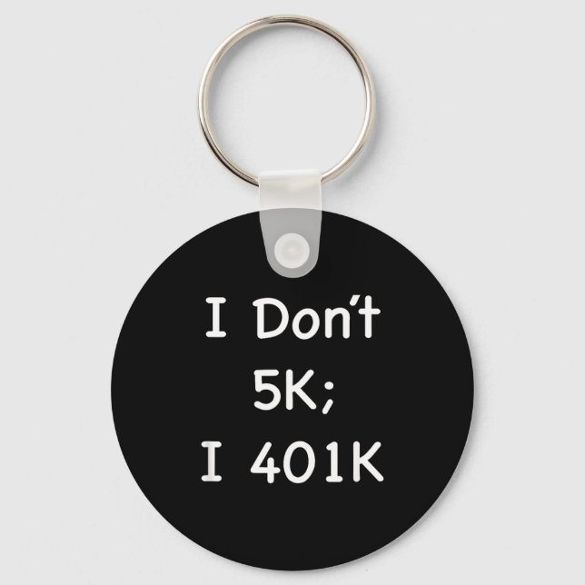 I Don't 5k; I 401k Funny Retiree  Nyckelring (Framsida)