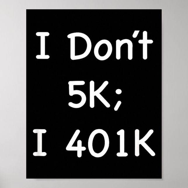 I Don't 5k; I 401k Funny Retiree  Poster (Framsidan)