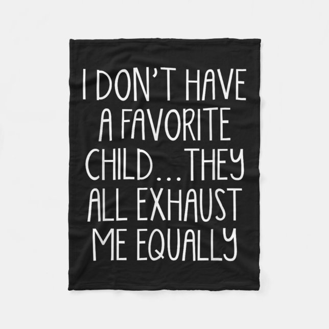 I Don't A Have Favorite Child They All Exhaust Me  Fleecefilt (Framsidan)