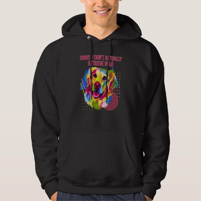 I Dont Actually Retrieve Gold  Golden Retriever Hu Hoodie (Framsida)