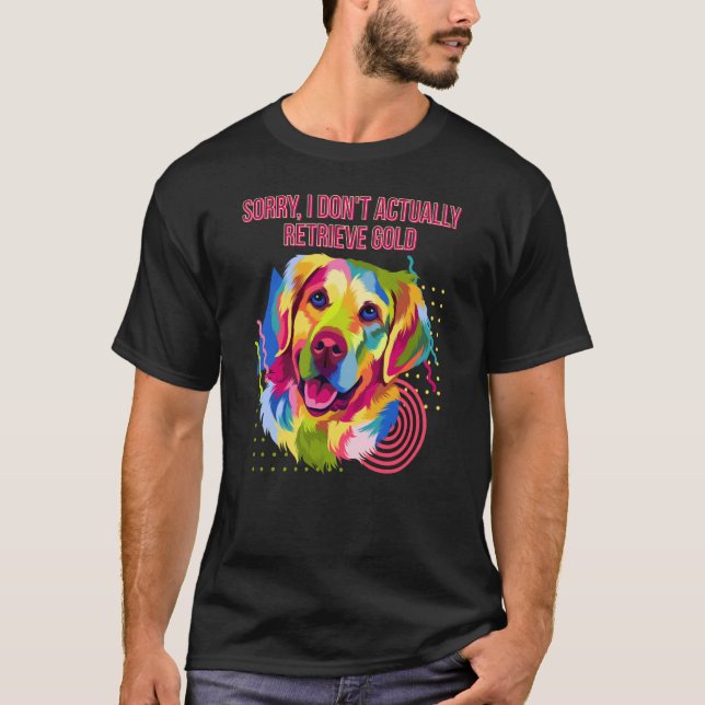 I Dont Actually Retrieve Gold  Golden Retriever Hu T Shirt (Framsida)