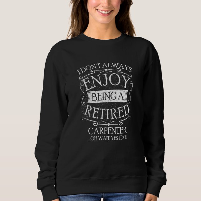 I Dont Always Being a Retired Carpenter Carpentry T Shirt (Framsida)