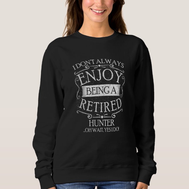 I Dont Always Being a Retired Hunter Hunting T Shirt (Framsida)
