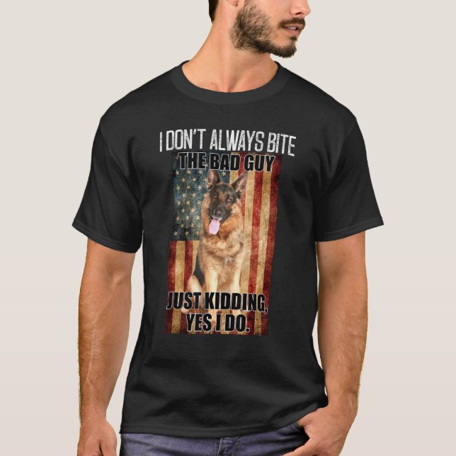 I Dont Always Bite The Bad Guy German Shepherd T Shirt (Framsida)
