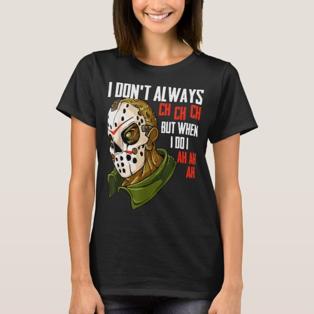 I Dont Always Ch Ch Ch Lazy Halloween Costume Horr T Shirt (Framsida)