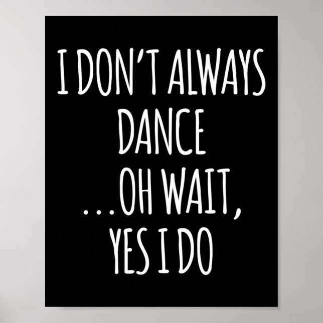 I Don't Always Dance Oh Wait - Cute Dancer Long Sl Poster (Framsidan)