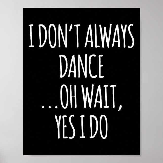 I Don't Always Dance Oh Wait - Cute Dancer  Poster (Framsidan)