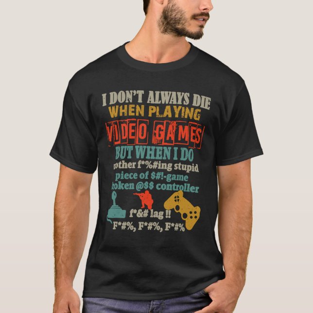 I Don't Always Die When Playing Video Gamer Consol T Shirt (Framsida)