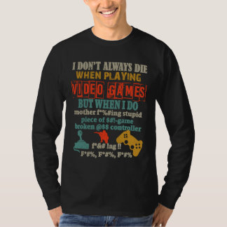 I Don't Always Die When Playing Video Gamer Consol T Shirt