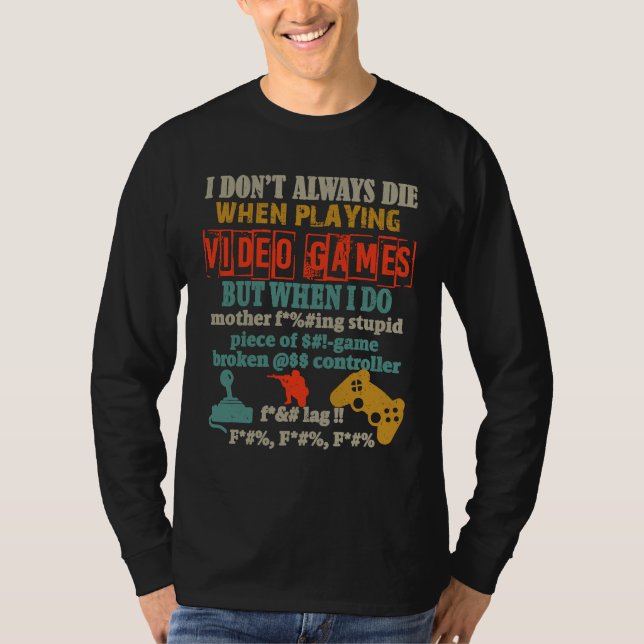 I Don't Always Die When Playing Video Gamer Consol T Shirt (Framsida)