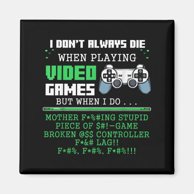 I Don't Always Die When Playing Video Games Contro Magnet (Framsidan)