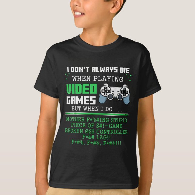 I Don't Always Die When Playing Video Games Contro T Shirt (Framsida)