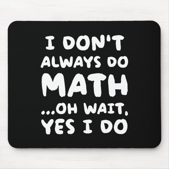 I Don't Always Do Math Funny Math Teacher Back To  Musmatta (Framsidan)