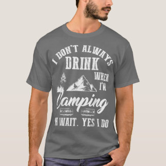 I Don't Always Drink Beer Lovers Camping Summer Va T Shirt