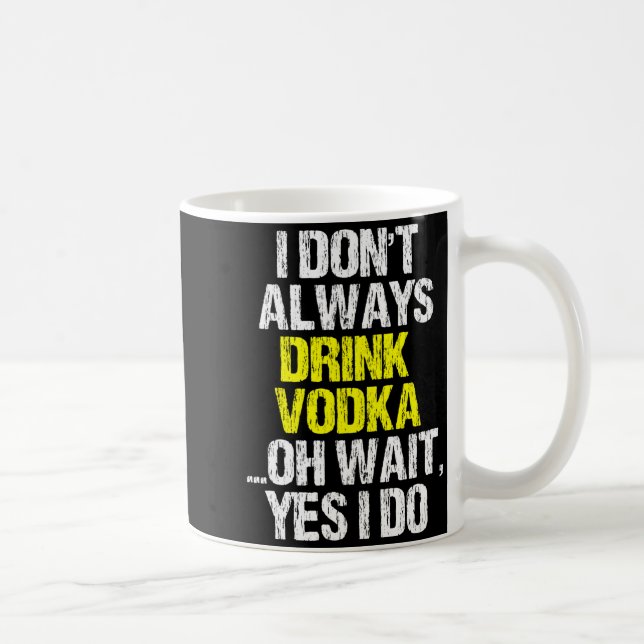 I Don't Always Drink Vodka Funny Drinking Cool Lov Kaffemugg (Höger)