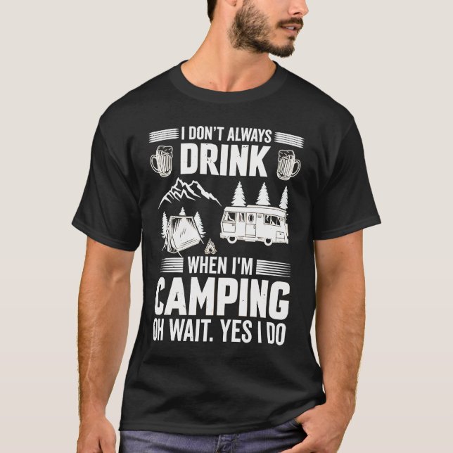 I Don't Always Drink When I'm Camping  Camping  4 T Shirt (Framsida)