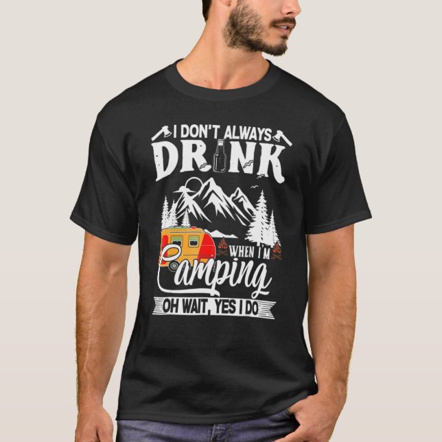 I Don't Always Drink When I'm Camping Caravan T Shirt (Framsida)