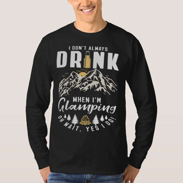 I Dont Always Drink When Im Glamping T Shirt (Framsida)