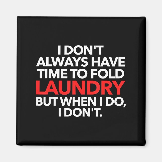 I Don't Always Have Time To Fold Laundry But When  Magnet (Framsidan)