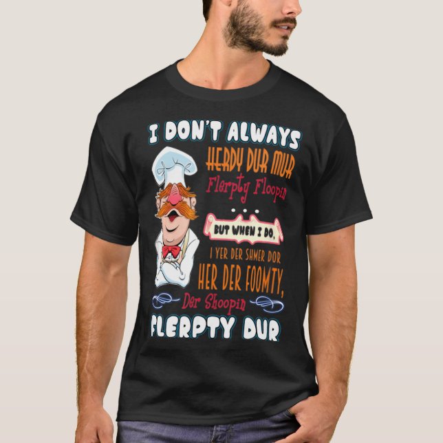 I Don't Always Herdy Dur Mur Funny  T Shirt (Framsida)