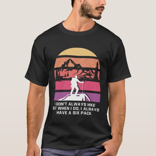 I Dont Always Hike Hiking Vacation Hiker Trip Camp T Shirt (Framsida)