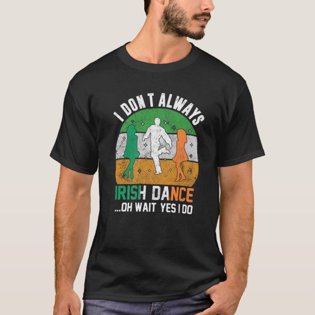 I Don't Always Irish Dance Clover St Patrick's Day T Shirt (Framsida)