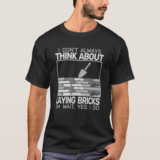 I don't Always Laying Bricks bricklaying masons br T Shirt (Framsida)