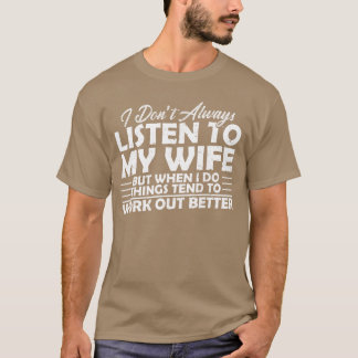 I Dont Always Listeno My Wife But When I Do Funny  T Shirt
